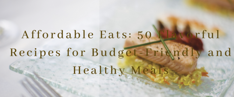 Read more about the article Affordable Eats: 20 Flavorful Recipes for Budget-Friendly and Healthy Meals