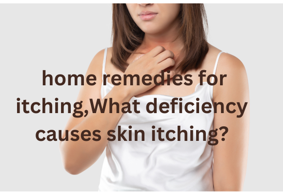 Read more about the article skin itching:5 powerful home remedies for itching,What deficiency causes skin itching?